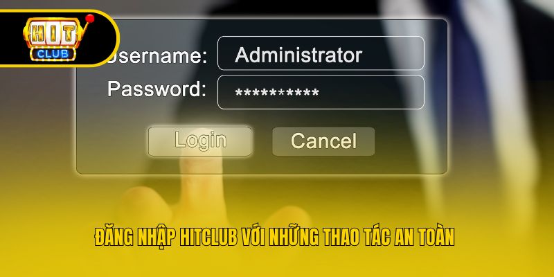 Đăng nhập Hitclub với những thao tác an toàn 