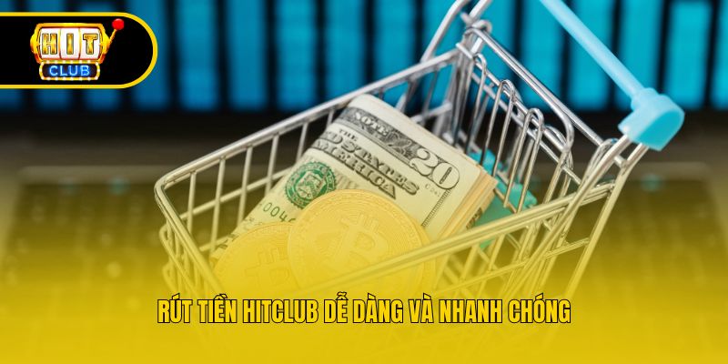 Rút tiền Hitclub dễ dàng và nhanh chóng